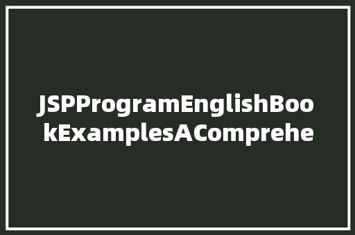JSPProgramEnglishBookExamplesAComprehensiveGuide